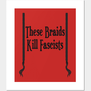 These Braids Kill Fascists Posters and Art